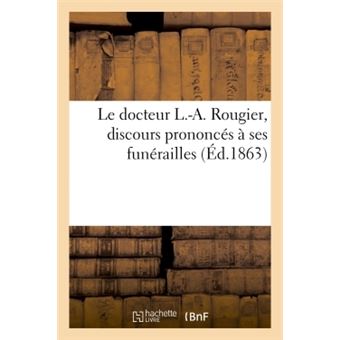 Le docteur L.-A. Rougier, discours prononcés à ses funérailles