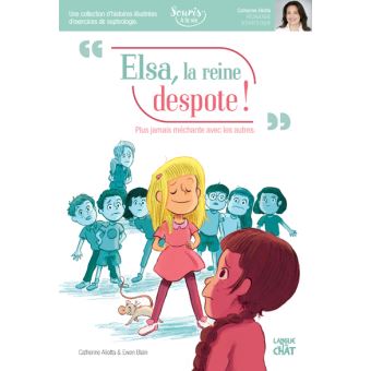 Elsa, la reine despote ! : plus jamais méchante avec les autres