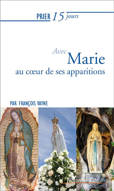 Prier 15 jours avec Marie au cœur de ses apparitions