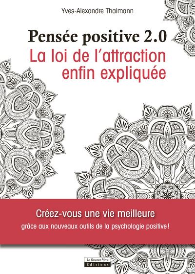 Pensée positive 2.0 - La loi de l'attraction enfin expliquée