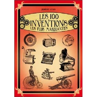 Invention Incontournable 100 inventions les plus marquantes (les)* Tome 0 - broché - Jeremy Stan ...