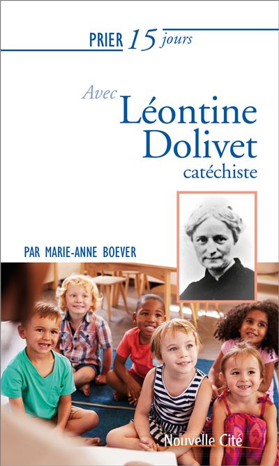Prier 15 jours avec Léontine Dolivet, cathéchiste - Marie-Anne Boever - broché