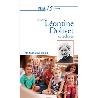 Prier 15 jours avec Léontine Dolivet, cathéchiste - 1