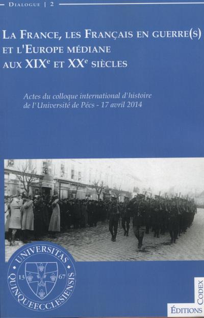 La France, les français en guerre(s) et l'Europe médiane aux XIXème et XXème siècles
