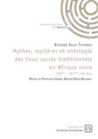 Mythes, mystères et ontologie des lieux sacrés traditionnels en Afrique noire