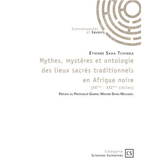 Mythes, mystères et ontologie des lieux sacrés traditionnels en Afrique noire