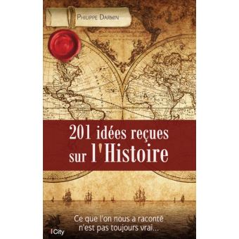 201 idées reçues sur l'Histoire - 1