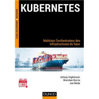 Kubernetes - Maîtrisez l'orchestrateur des infrastructures du futur