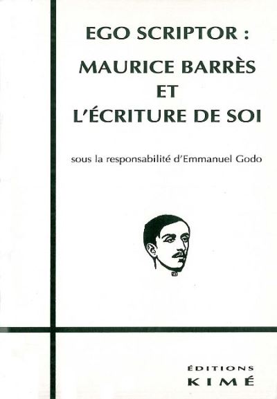 Ego scriptor maurice barres et l'ecriture de soi