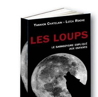 Les Loups,Le Sarkozysme Explique Aux Enfants