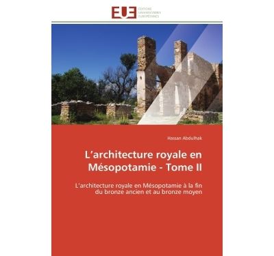 L architecture royale en mésopotamie - tome ii