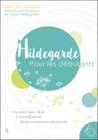 Hildegarde pour les débutants - Conseils bien-être - Forme & santé - Epanouissement personnel