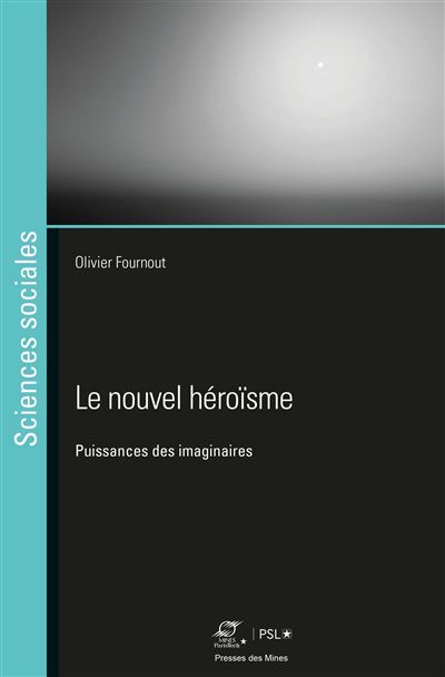 Le nouvel héroïsme Puissances des imaginaires - Olivier Fournout - Presses Des Mines - broché - Essai