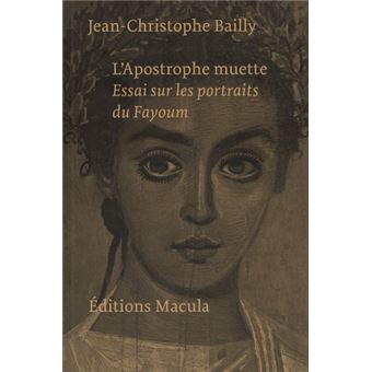 L'Apostrophe muette. Essai sur les portraits du Fayoum