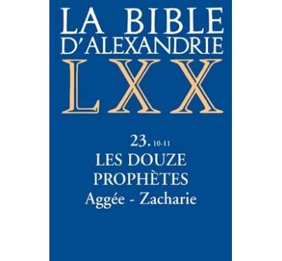 La Bible d'Alexandrie : Les Douze Prophètes Aggée, Zacharie