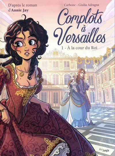 Complots à Versailles - tome 1 A la cour du Roi