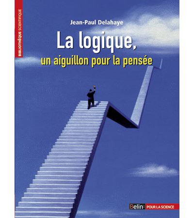 La logique, un aiguillon pour la pensée - Jean-Paul Delahaye - broché