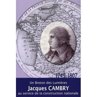 Jacques Cambry, 1749-1807 - un Breton des Lumières au service de la construction nationale - 1