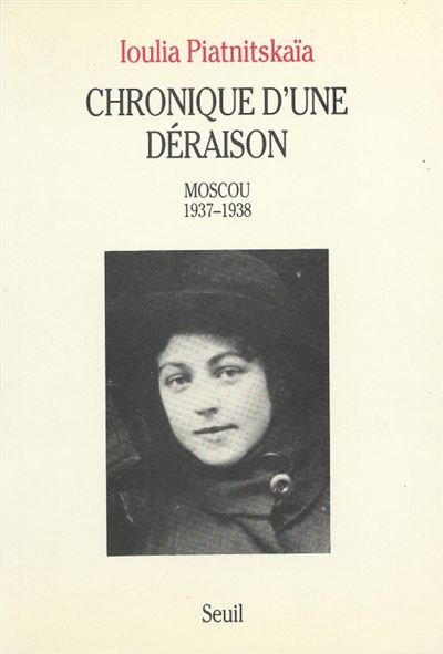 Chronique d'une déraison. Moscou (1937-1938) - Ioulia Piatnitskaïa - (donnée non spécifiée)