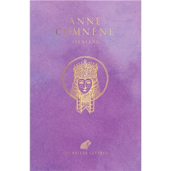 Alexiade Regne De L Empereur Alexis Ier Comnene 1081 1118 Broche Anne Comnene Peter Frankopan Bernard Leib Achat Livre Ou Ebook Fnac