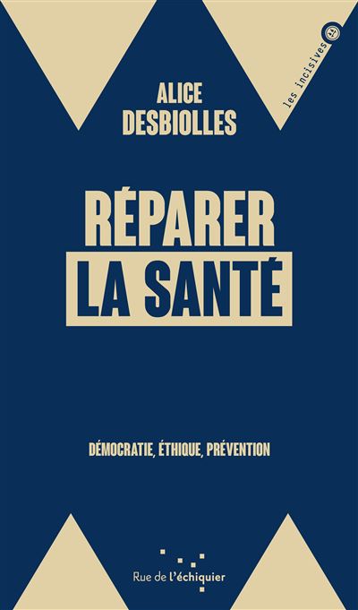 Réparer la santé - Démocratie, éthique, prévention - Alice Desbiolles - broché