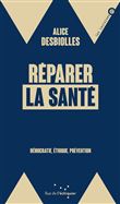 Réparer la santé - Démocratie, éthique, prévention