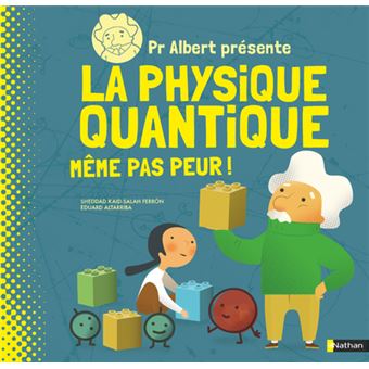 Pr Albert présente La physique quantique - Même pas peur !