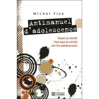 Antimanuel d'adolescence - toute la verite rien que la verite sur les adolescents