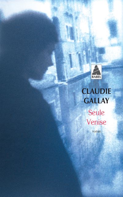 Seule Venise - Claudie Gallay - Poche