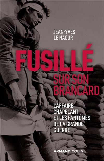 Fusillé sur son brancard - L'affaire Chapelant et les fantômes de la Grande Guerre