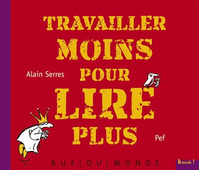 Travailler moins pour lire plus - Alain Serres - cartonné