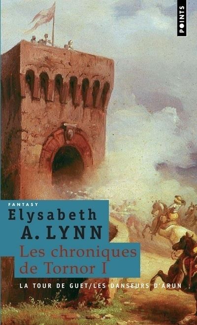 La Tour de guet suivi de Les Danseurs d'Arun. Les Chroniques de Tornor, vol.1 - Elizabeth A. Lynn - Poche
