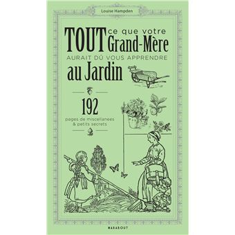 Tout ce que votre grand-mère aurait du vous apprendre au jardin
