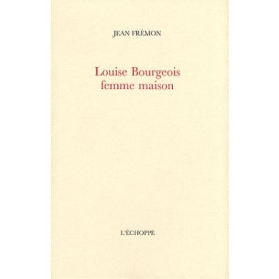 Louise Bourgeois, femme-maison