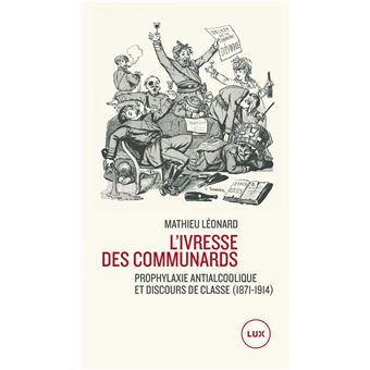 L'ivresse des Communards - Prophylaxie antialcoolique et discours de classe