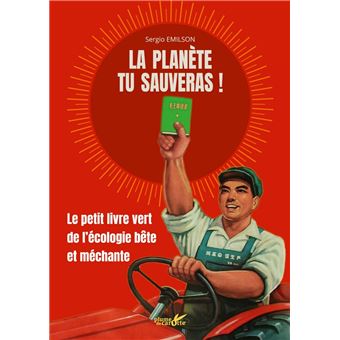 La planète tu sauveras ! - Le petit livre vert de l'écologie