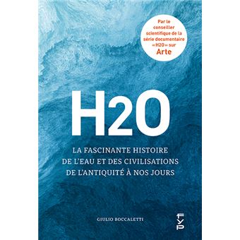 H2O : La fascinante histoire de l'eau et des civilisations de l'Antiquité à nos jours
