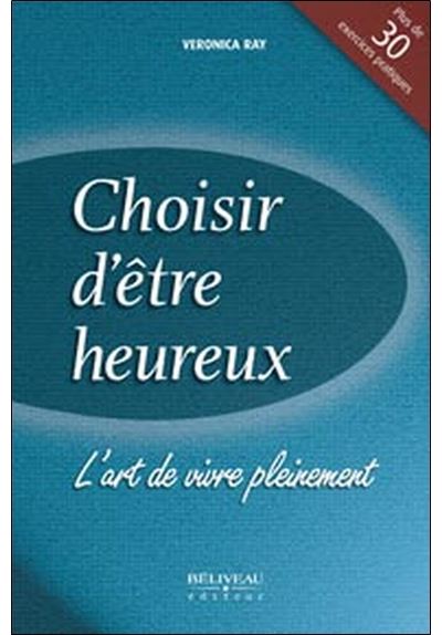 Choisir d'être heureux - L'art de vivre pleinement - Veronica Ray - broché