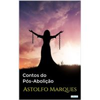 CONTOS DO PÓS-ABOLIÇÃO - Astolfo Marques