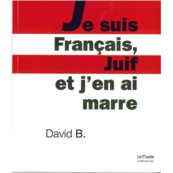 Je Suis Français,Juif Et J'En Ai Marre- Broché - David B - Achat Livre ...