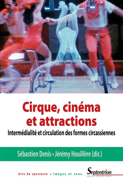 Cirque, cinéma et attractions - Sébastien Denis - broché