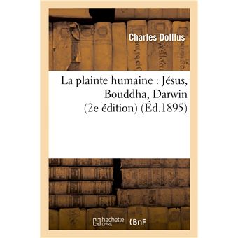 La plainte humaine : Jésus, Bouddha, Darwin (2e édition)