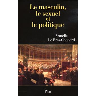 Le masculin le sexuel et le politique broch Armelle Le Bras