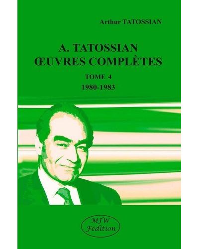 A. Tatossian : oeuvres complètes tome 4 1980-1983