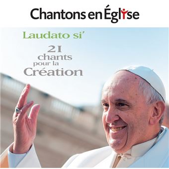 Chantons En Église - Laudato Si' - 21 Chants Pour La Création ...