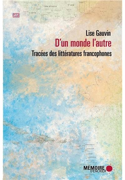 D'un monde l'autre - Tracées des littératures francophones