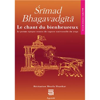 Srimad Bhagavadgîtâ - Le chant du bienheureux, le poème source de sagesse universelle du yoga
