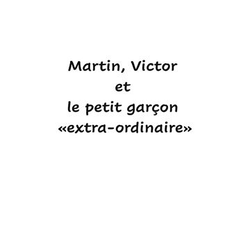 Martin, Victor et le petit garçon «extra-ordinaire»