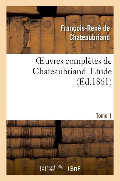 Œuvres Complètes De Chateaubriand – édition 1859 Avec étude De Sainte-Beuve