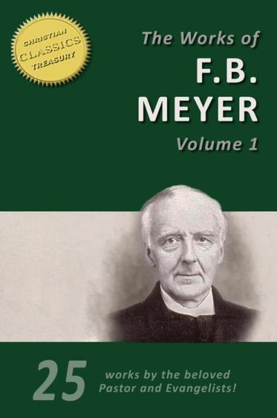 THE WORKS OF F. B. MEYER, Vol 1 (25 Works): 25 Classic Devotionals ...